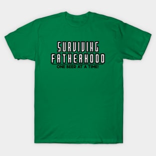 Surviving Fatherhood One Beer at a Time ! T-Shirt